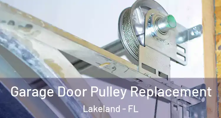  Garage Door Pulley Replacement Lakeland - FL