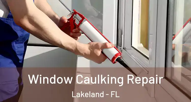  Window Caulking Repair Lakeland - FL